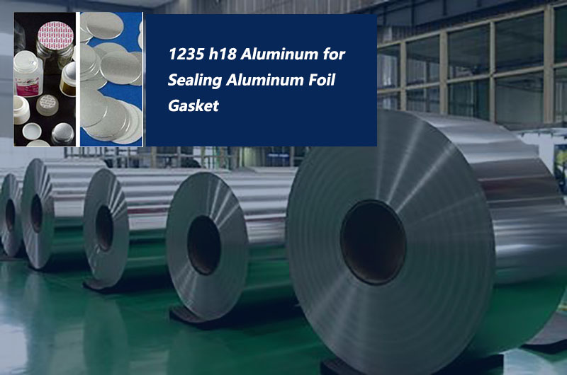 1235 h18 Aluminum for Sealing Aluminum Foil Gasket