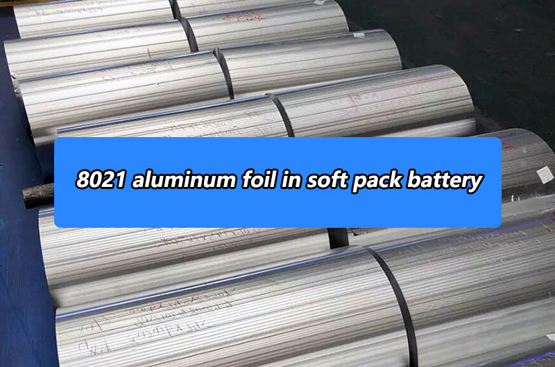 8021 aluminum foil in soft pack battery