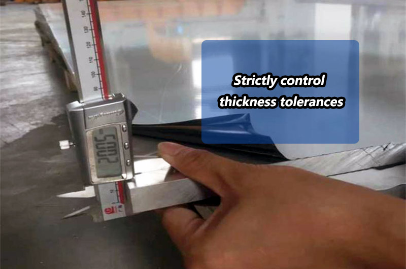 Strictly control thickness tolerances